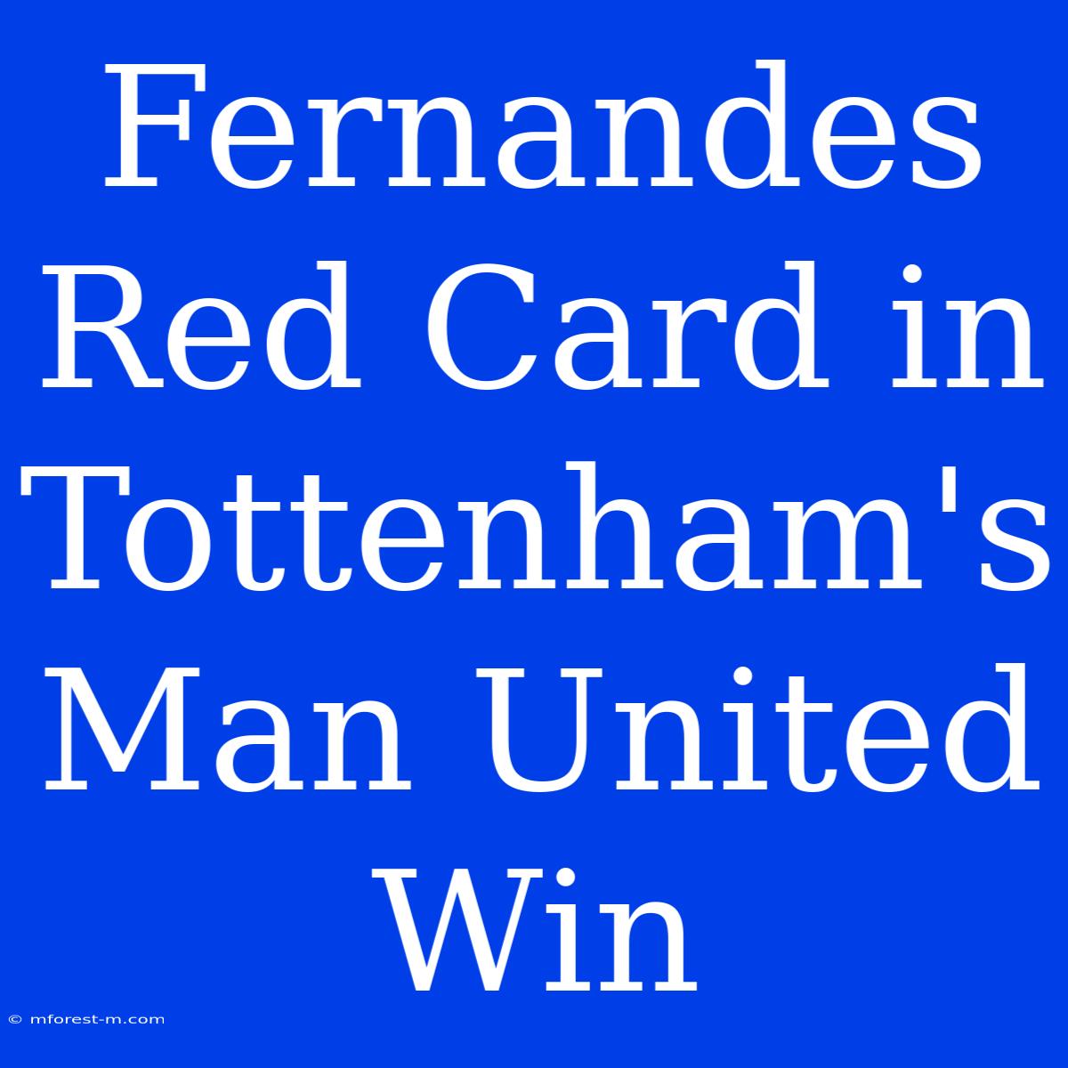 Fernandes Red Card In Tottenham's Man United Win