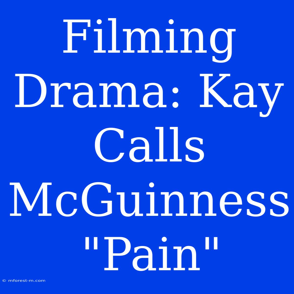 Filming Drama: Kay Calls McGuinness 