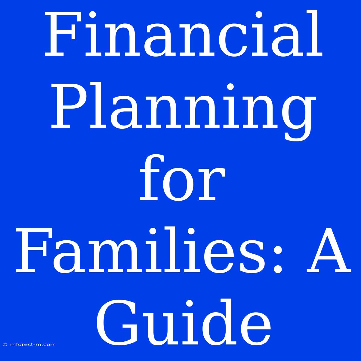 Financial Planning For Families: A Guide