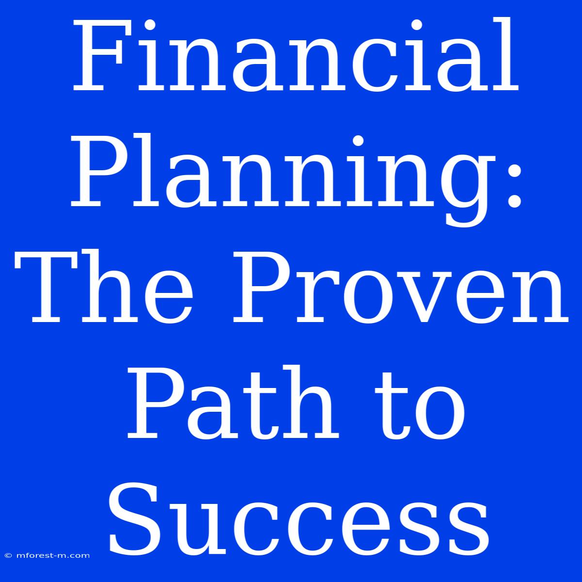 Financial Planning: The Proven Path To Success