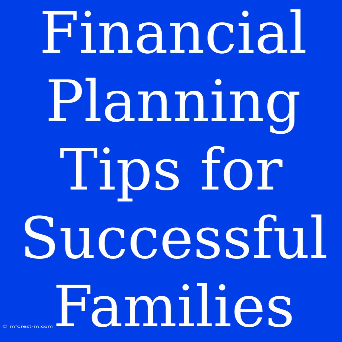 Financial Planning Tips For Successful Families