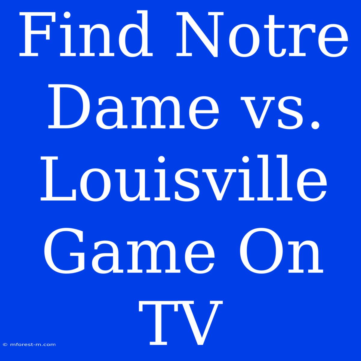 Find Notre Dame Vs. Louisville Game On TV