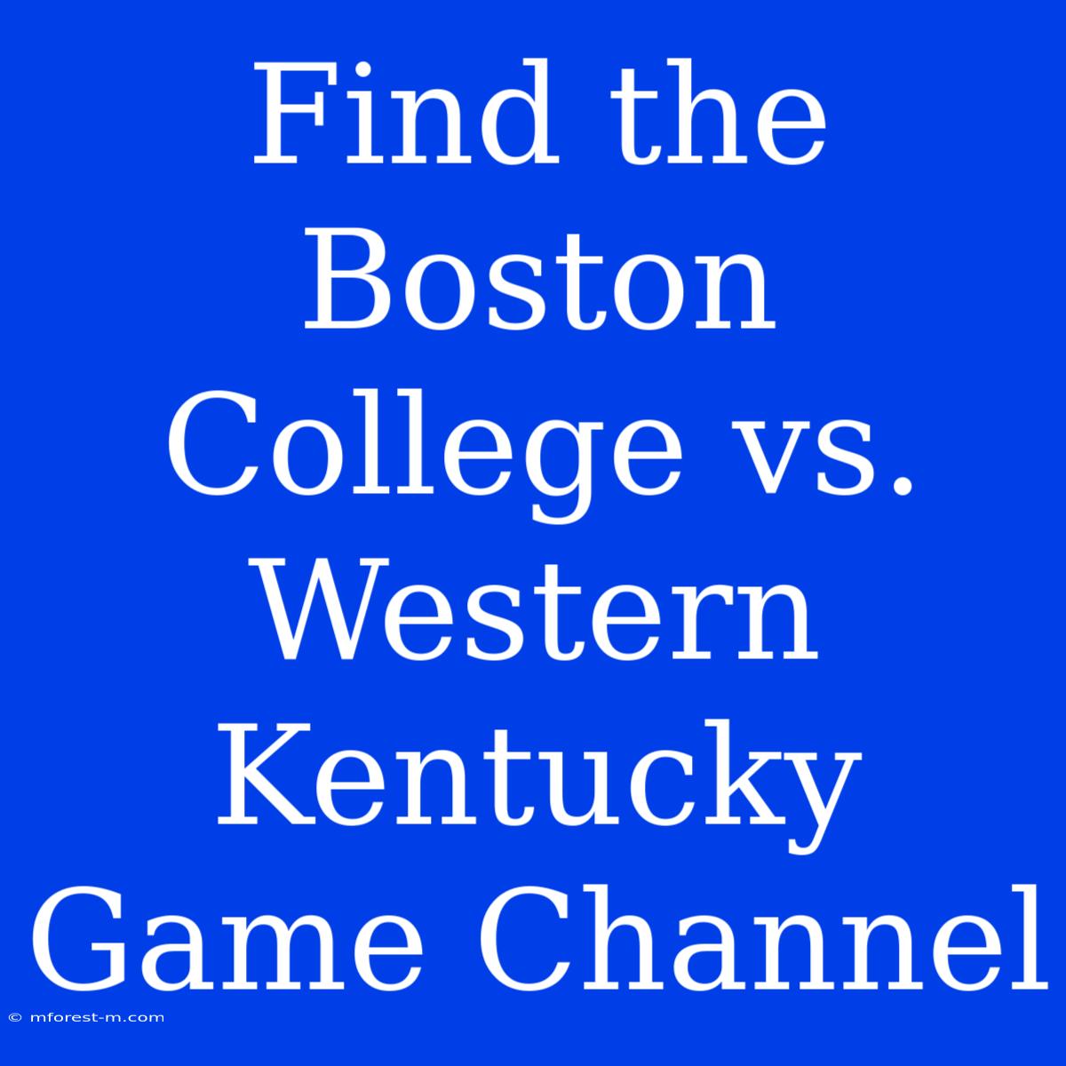 Find The Boston College Vs. Western Kentucky Game Channel