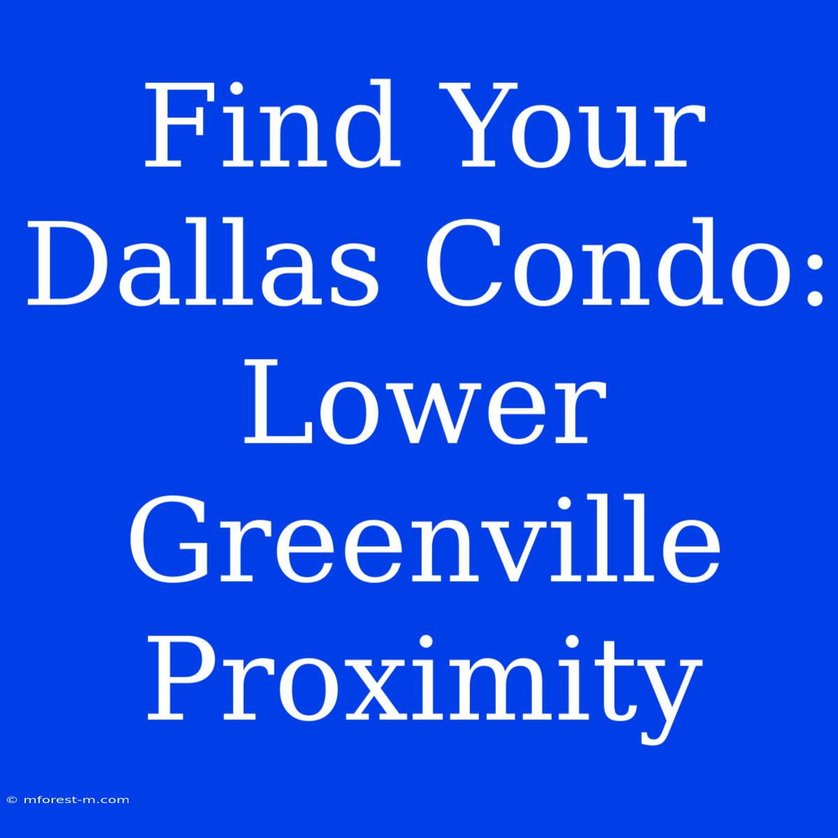 Find Your Dallas Condo: Lower Greenville Proximity