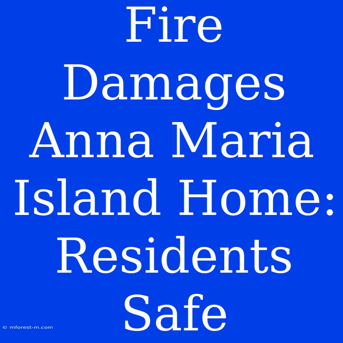 Fire Damages Anna Maria Island Home: Residents Safe