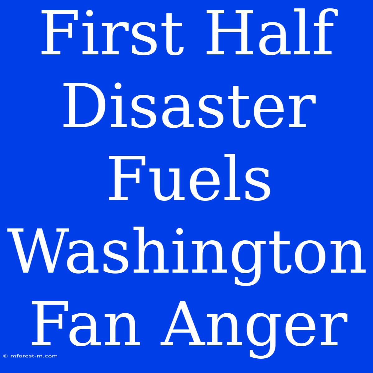 First Half Disaster Fuels Washington Fan Anger