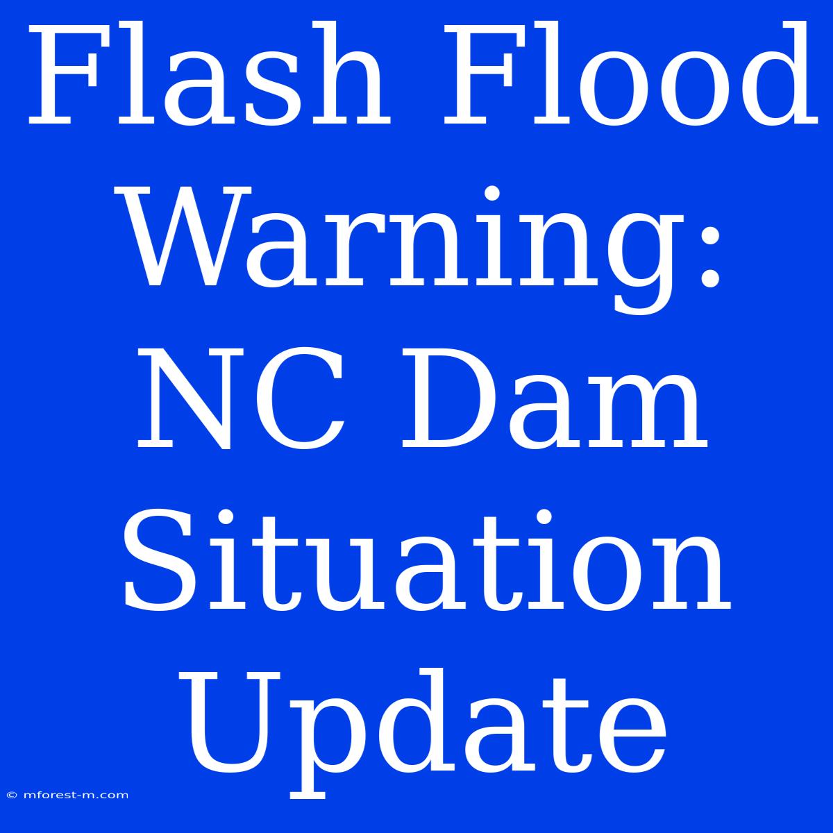 Flash Flood Warning: NC Dam Situation Update