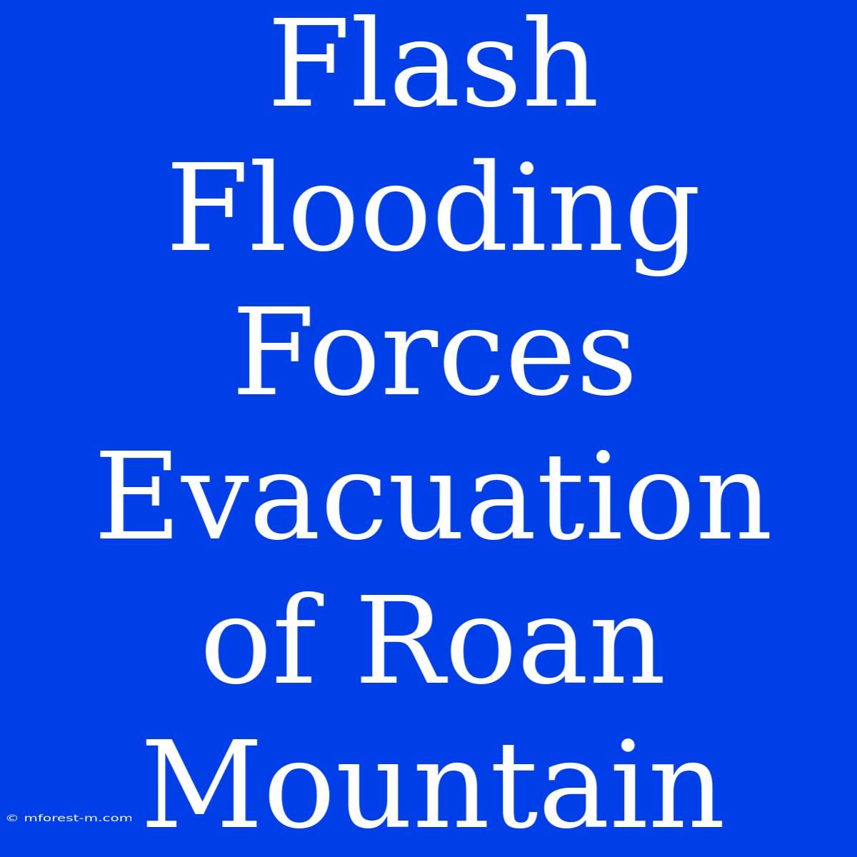 Flash Flooding Forces Evacuation Of Roan Mountain