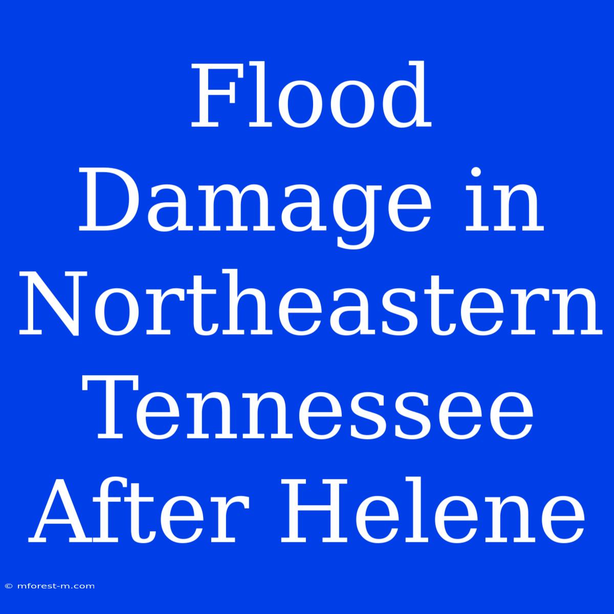 Flood Damage In Northeastern Tennessee After Helene