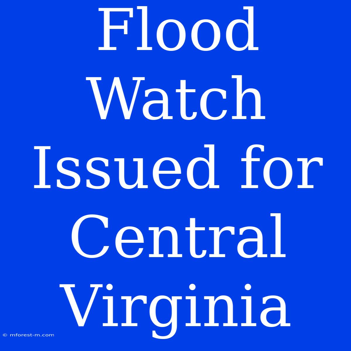 Flood Watch Issued For Central Virginia