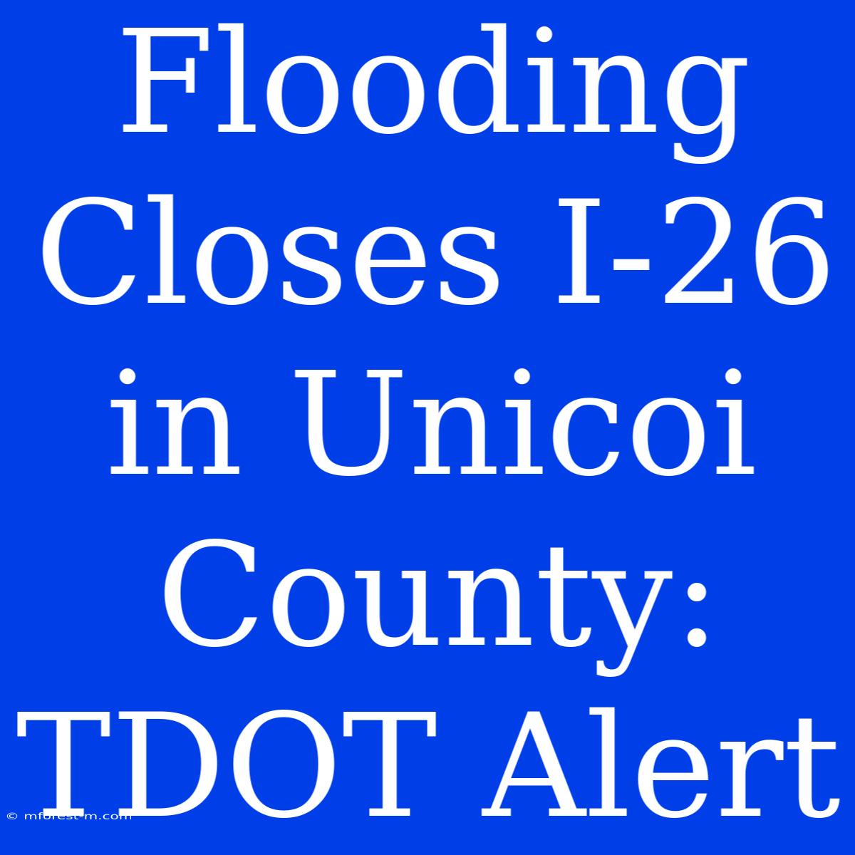 Flooding Closes I-26 In Unicoi County: TDOT Alert