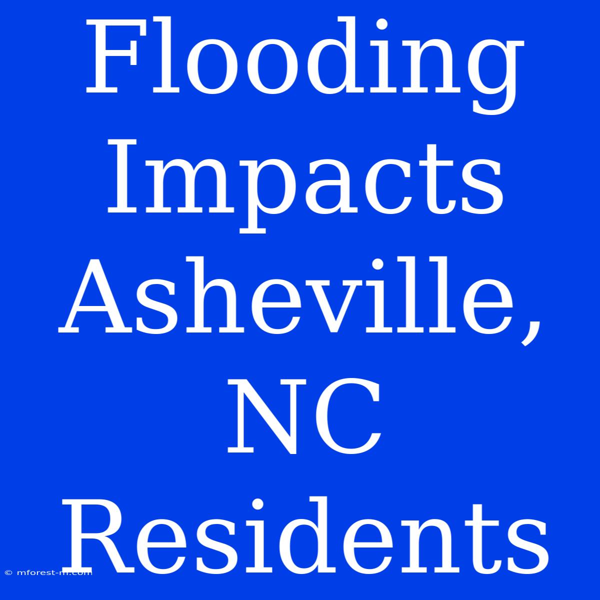 Flooding Impacts Asheville, NC Residents 