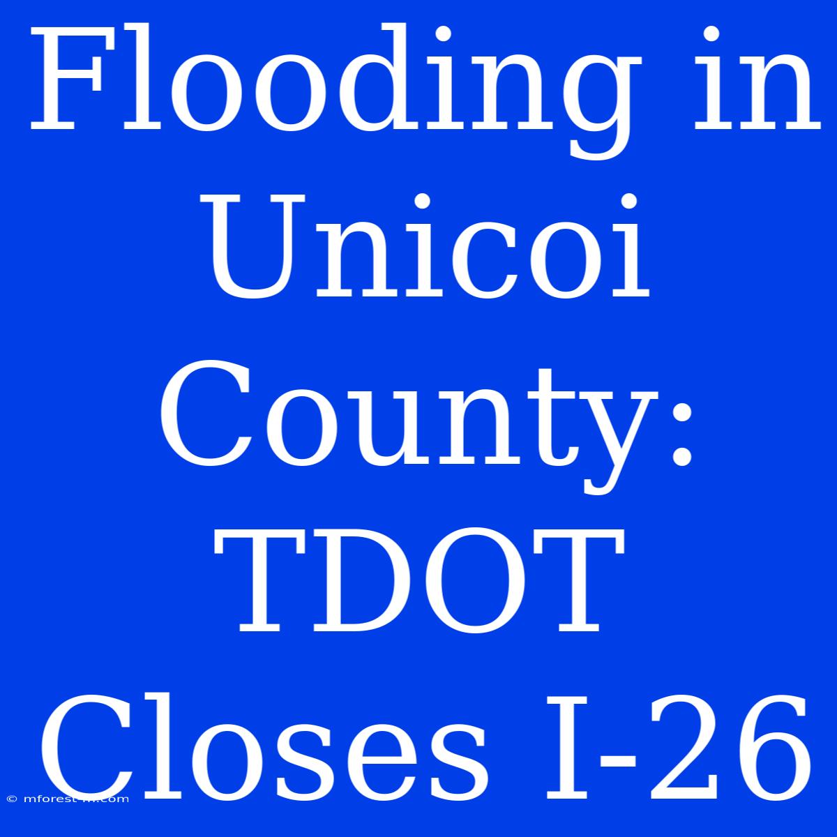 Flooding In Unicoi County: TDOT Closes I-26