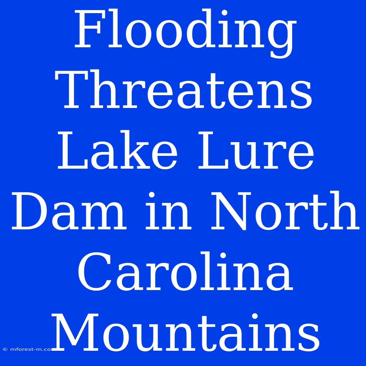 Flooding Threatens Lake Lure Dam In North Carolina Mountains