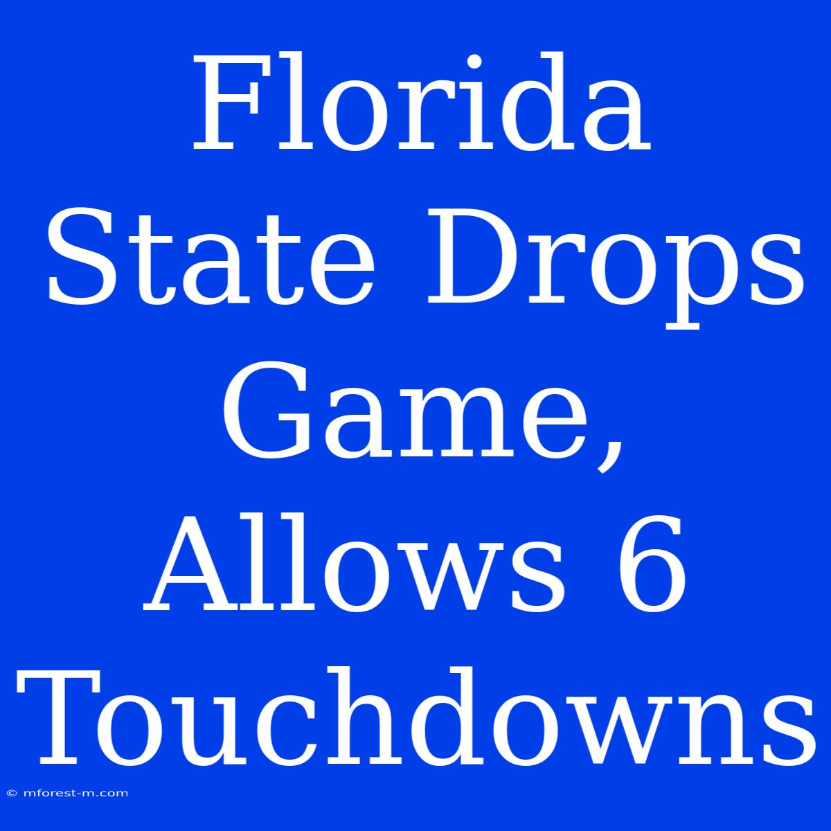 Florida State Drops Game, Allows 6 Touchdowns