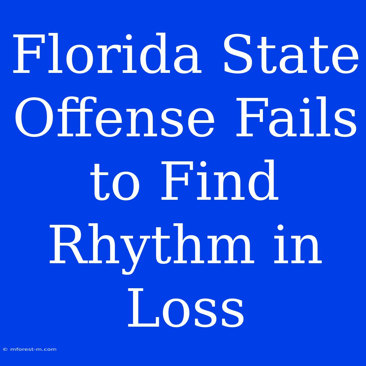 Florida State Offense Fails To Find Rhythm In Loss