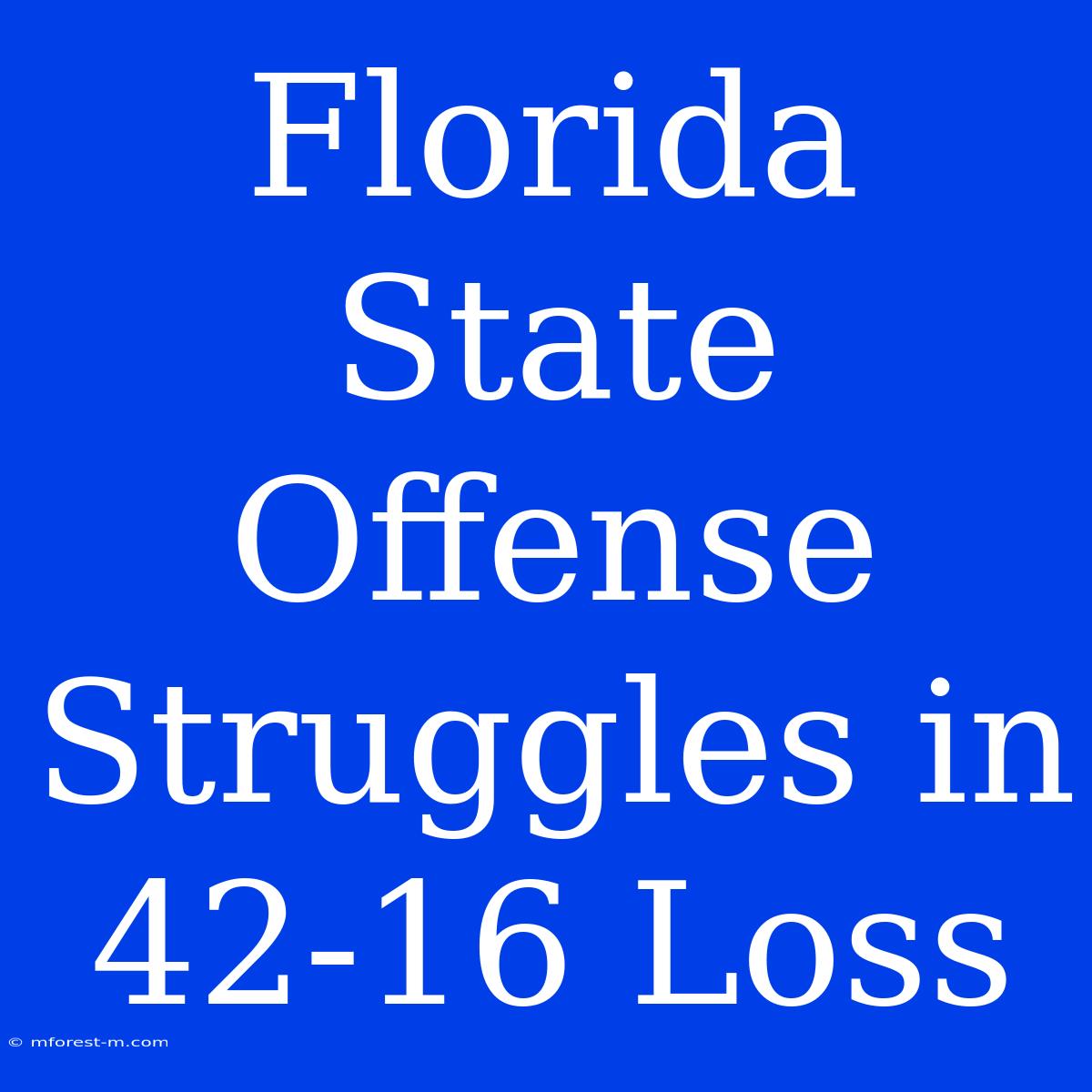 Florida State Offense Struggles In 42-16 Loss