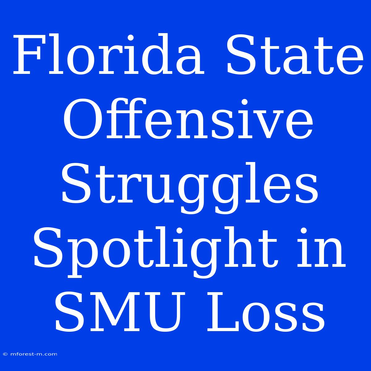 Florida State Offensive Struggles Spotlight In SMU Loss