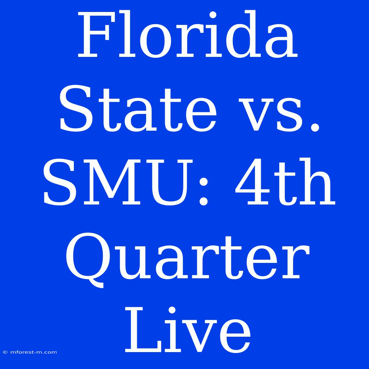 Florida State Vs. SMU: 4th Quarter Live