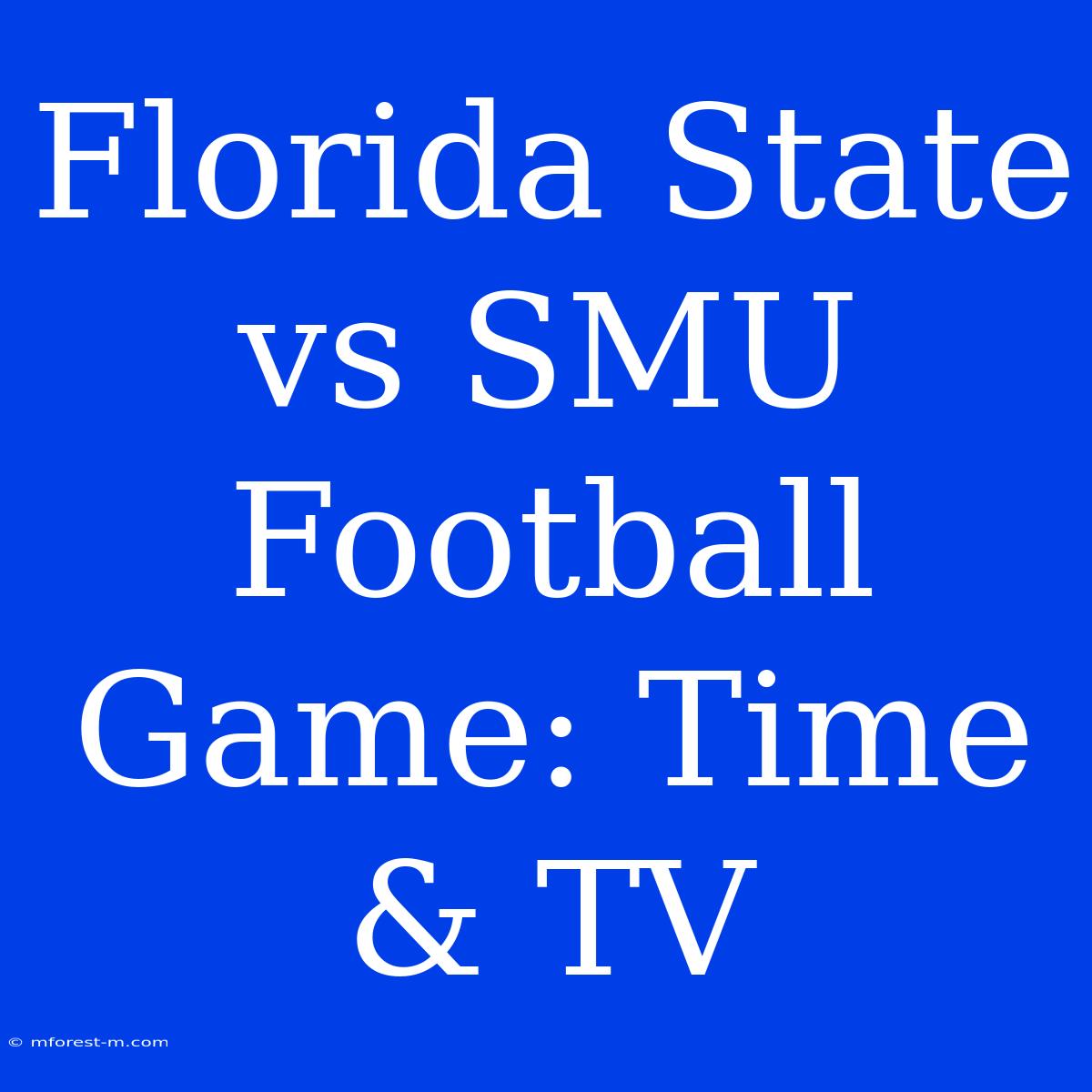 Florida State Vs SMU Football Game: Time & TV