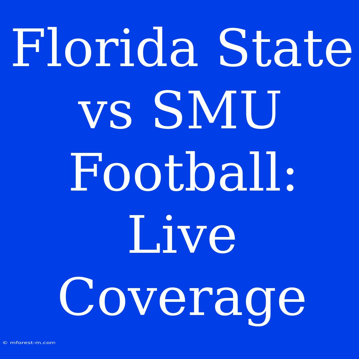 Florida State Vs SMU Football: Live Coverage