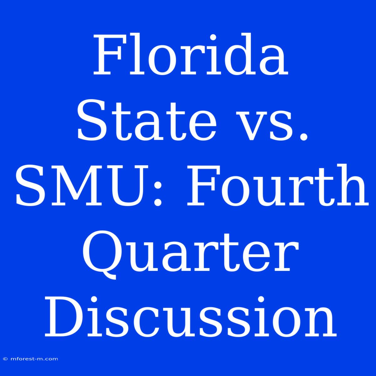 Florida State Vs. SMU: Fourth Quarter Discussion