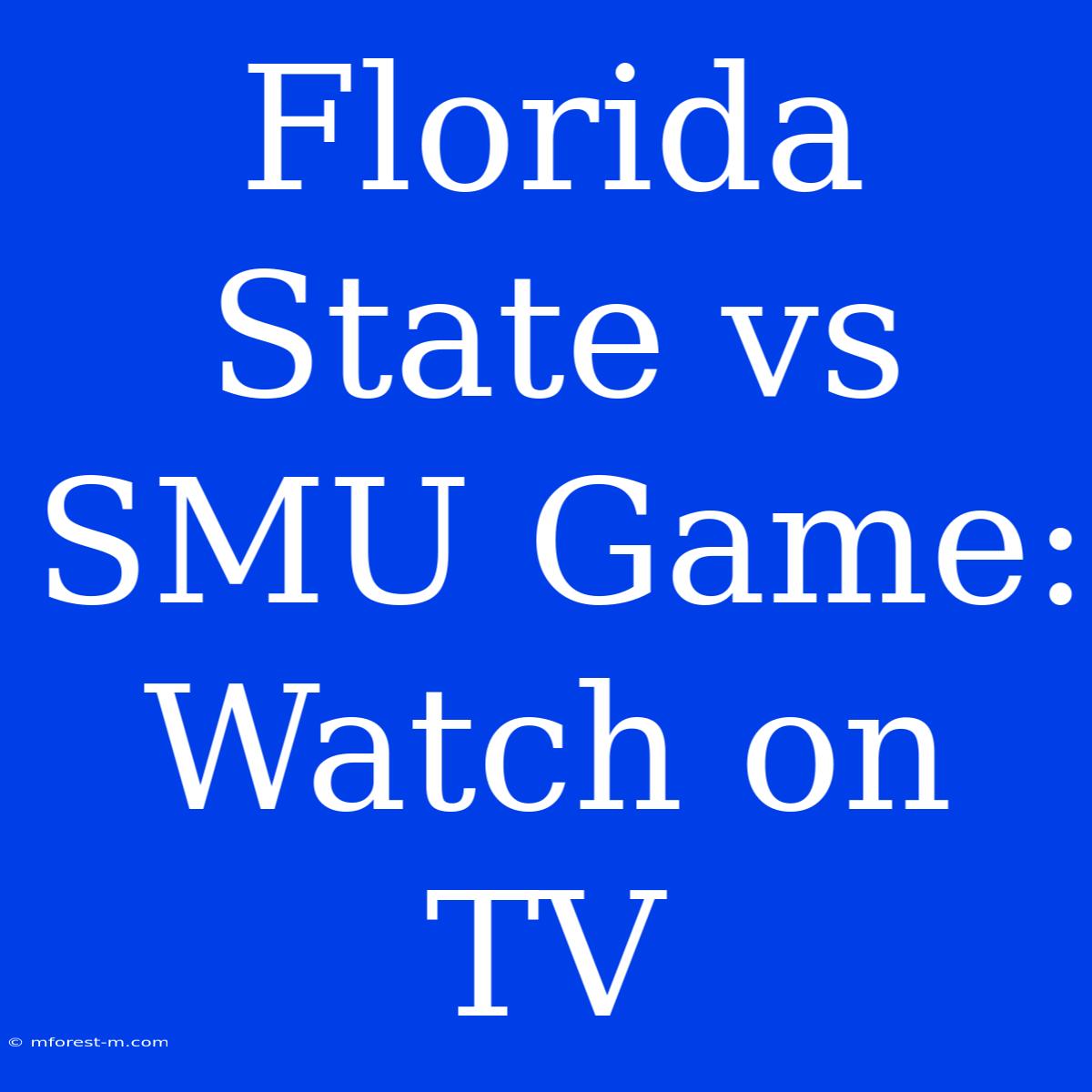 Florida State Vs SMU Game: Watch On TV 