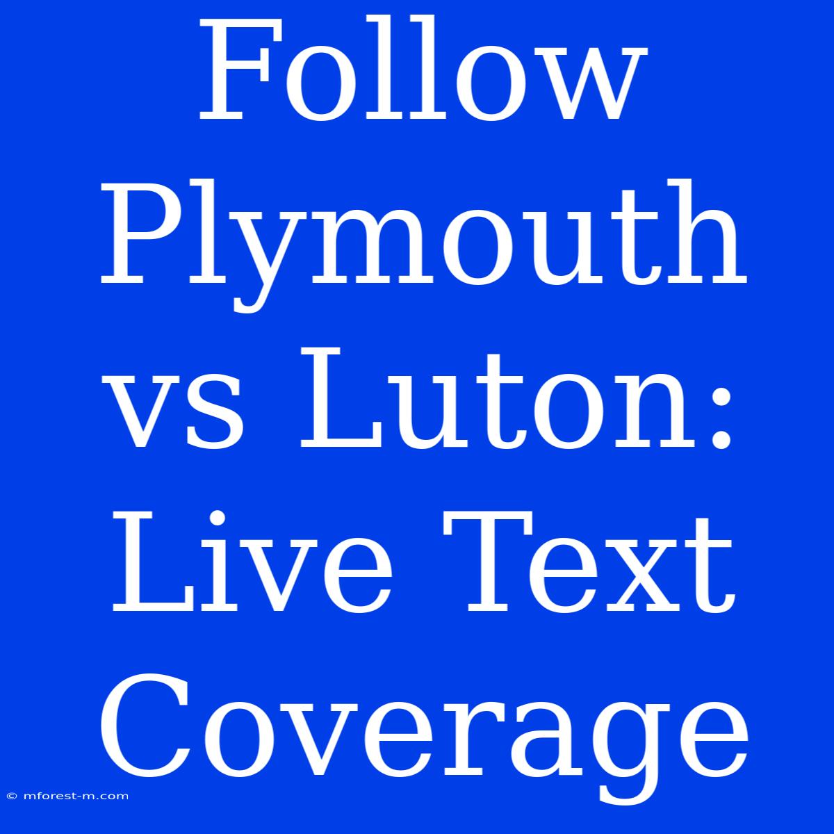 Follow Plymouth Vs Luton: Live Text Coverage