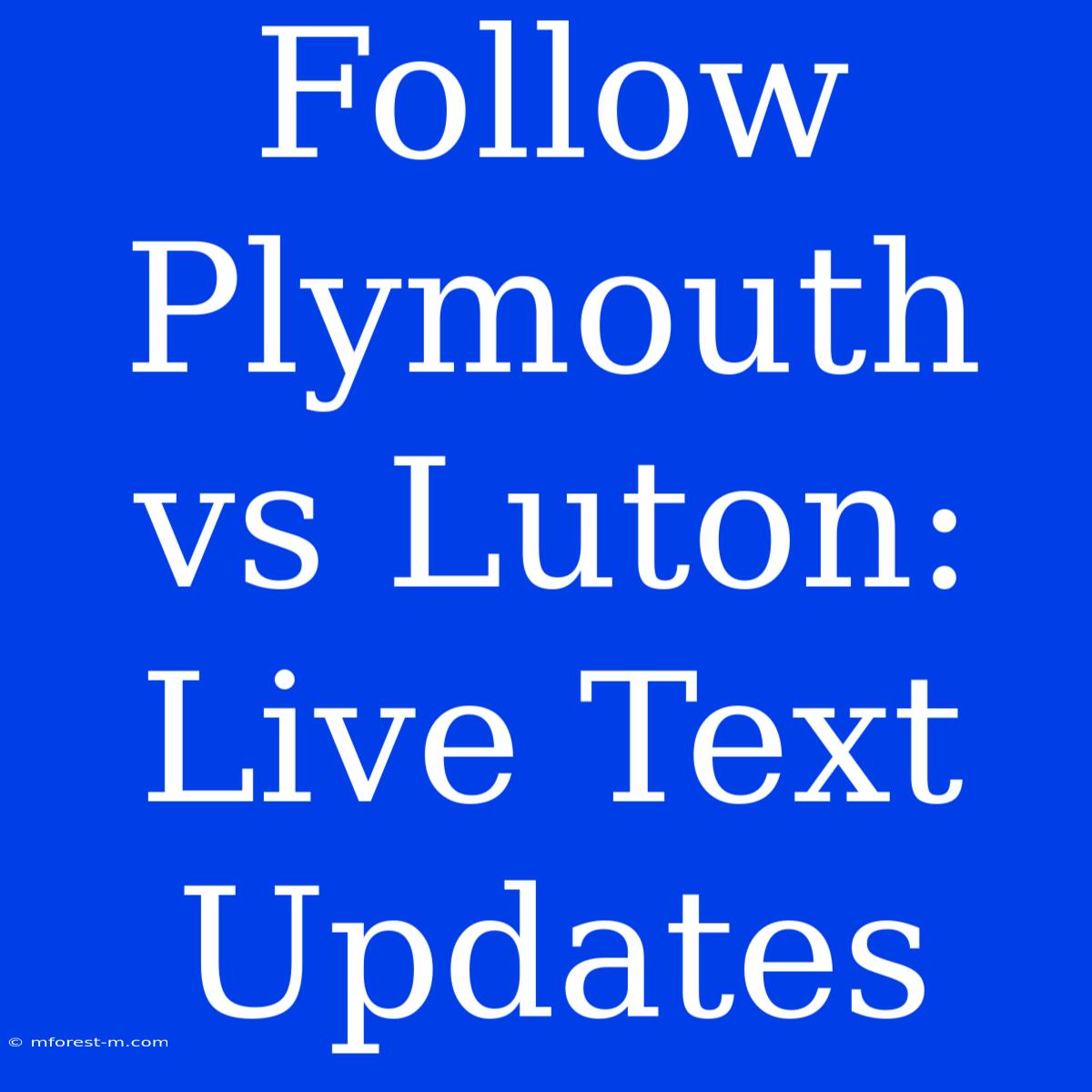 Follow Plymouth Vs Luton: Live Text Updates