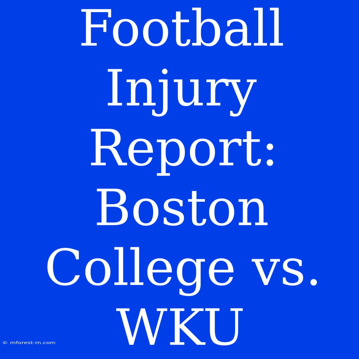 Football Injury Report: Boston College Vs. WKU