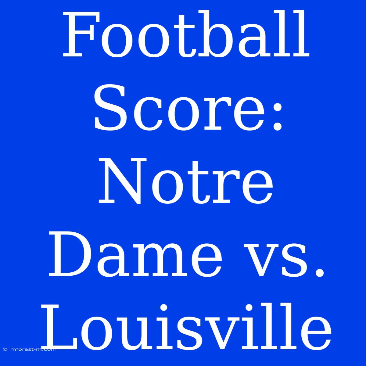 Football Score: Notre Dame Vs. Louisville 