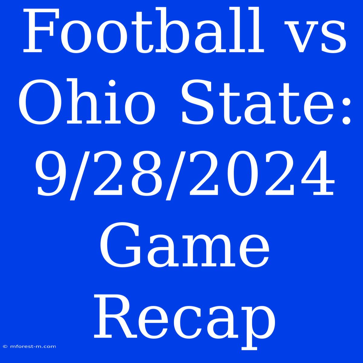 Football Vs Ohio State: 9/28/2024 Game Recap