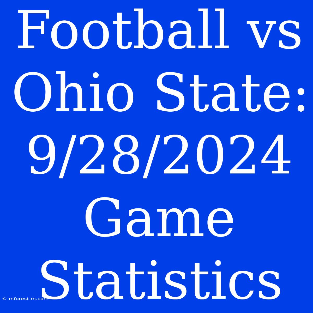 Football Vs Ohio State: 9/28/2024 Game Statistics