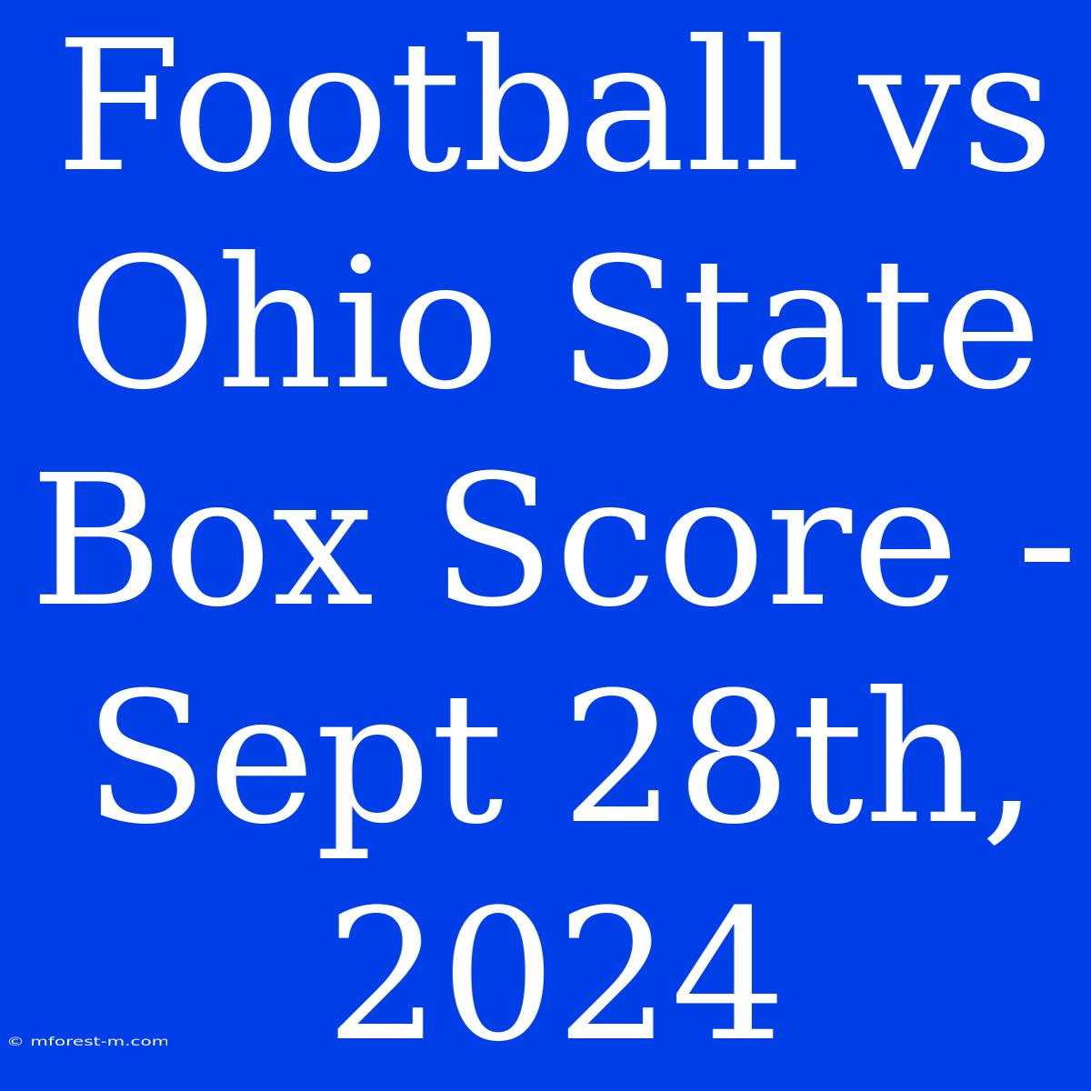 Football Vs Ohio State Box Score Sept 28th, 2024