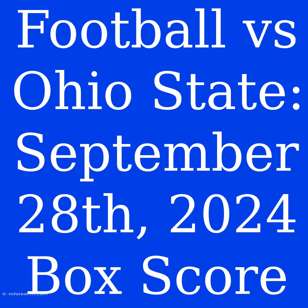 Football Vs Ohio State: September 28th, 2024 Box Score