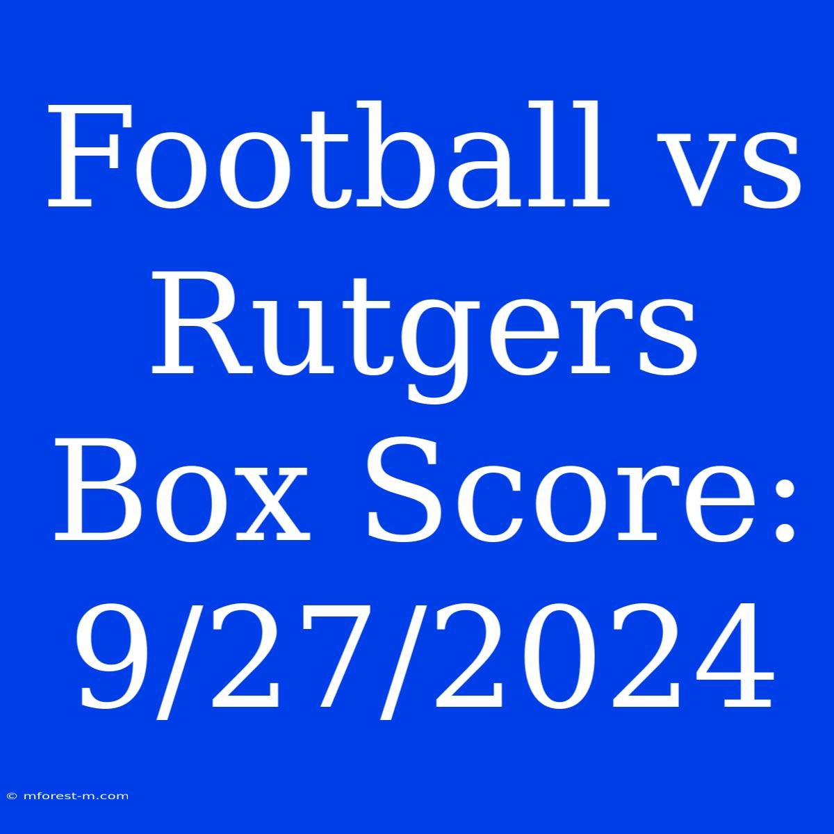 Football Vs Rutgers Box Score: 9/27/2024