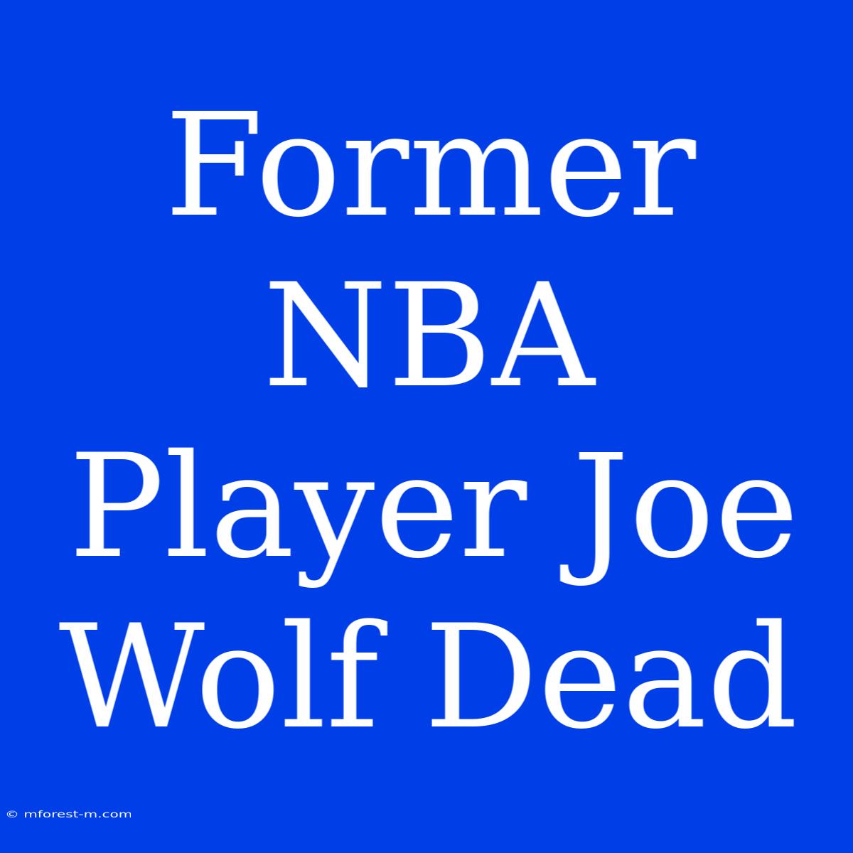 Former NBA Player Joe Wolf Dead 