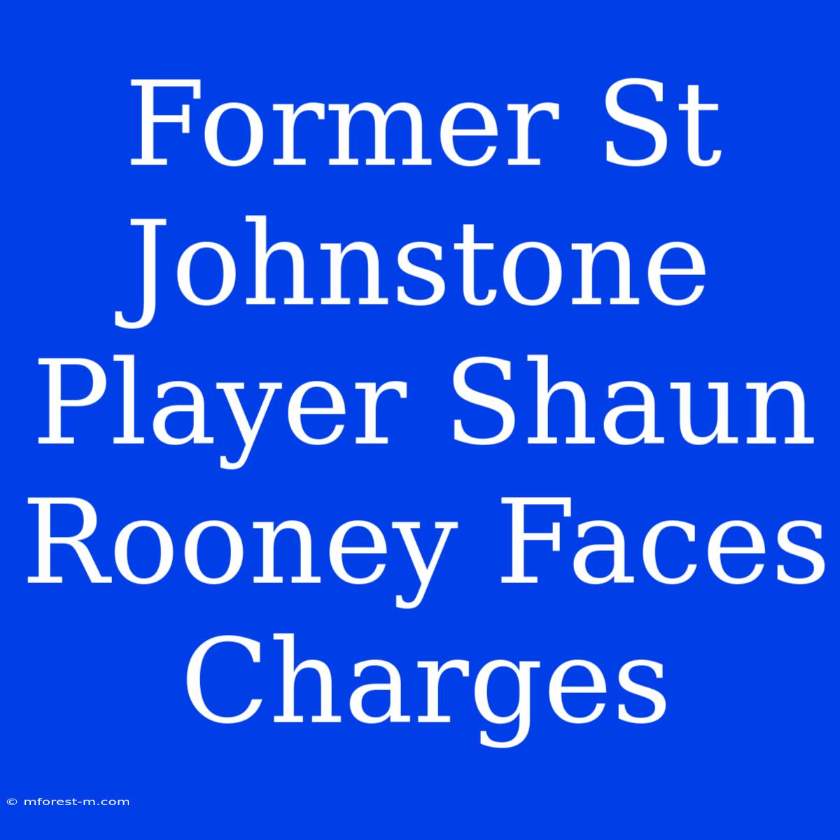 Former St Johnstone Player Shaun Rooney Faces Charges