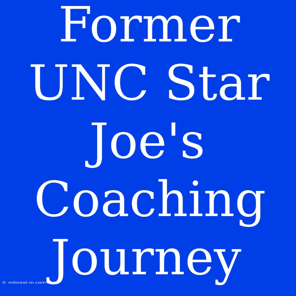 Former UNC Star Joe's Coaching Journey