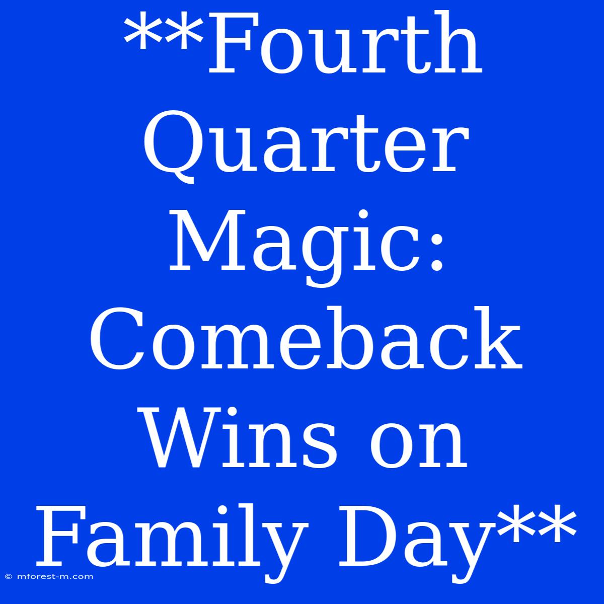 **Fourth Quarter Magic: Comeback Wins On Family Day**