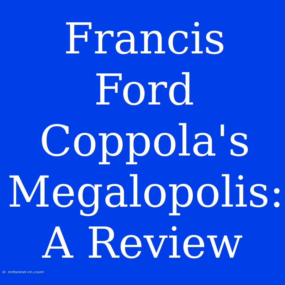 Francis Ford Coppola's Megalopolis: A Review