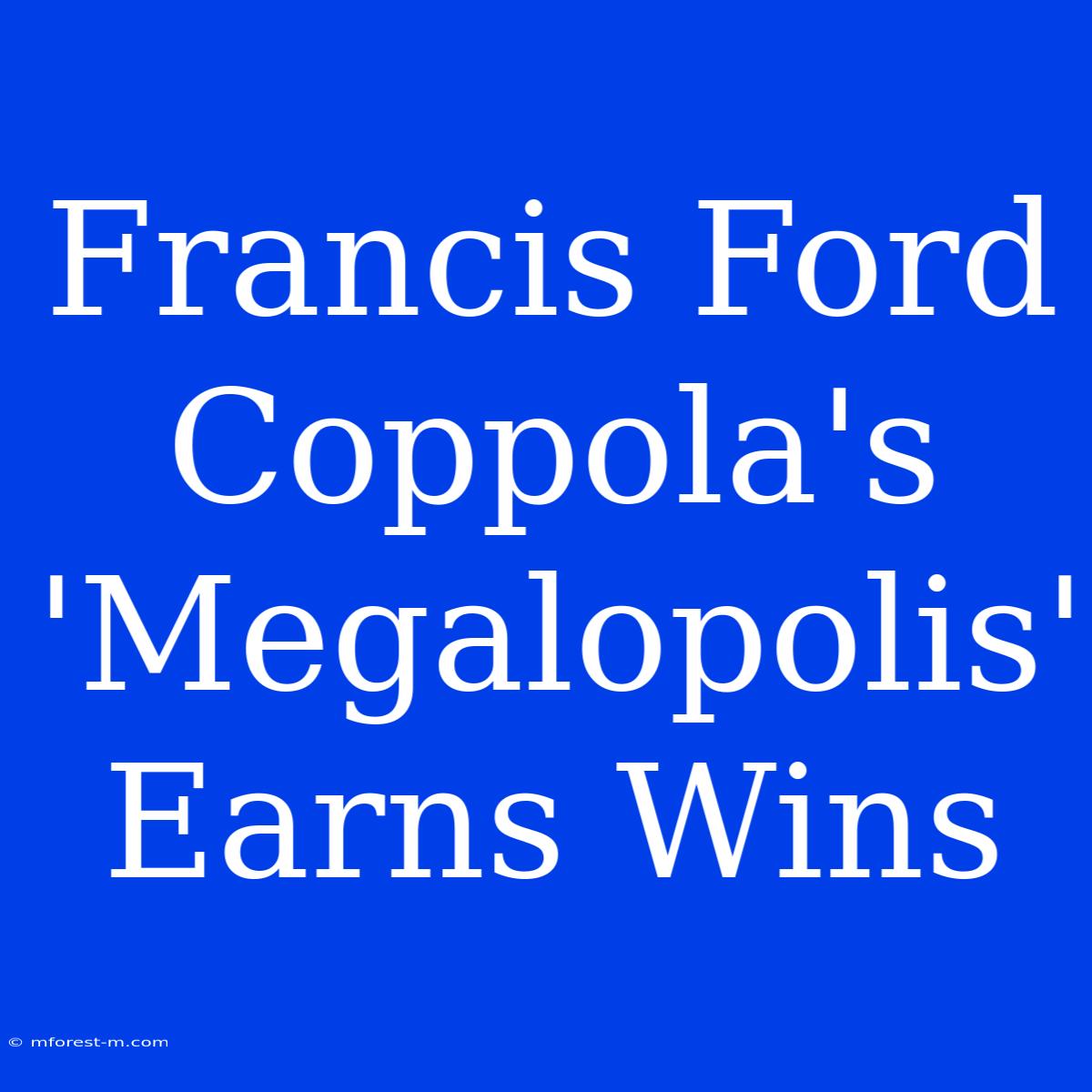 Francis Ford Coppola's 'Megalopolis' Earns Wins