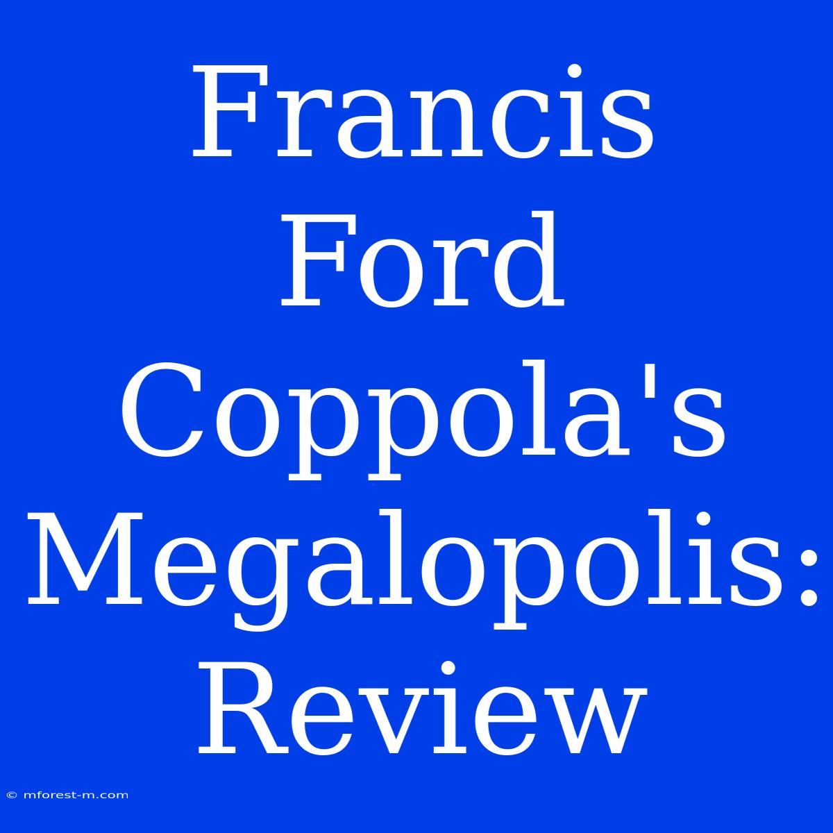 Francis Ford Coppola's Megalopolis: Review