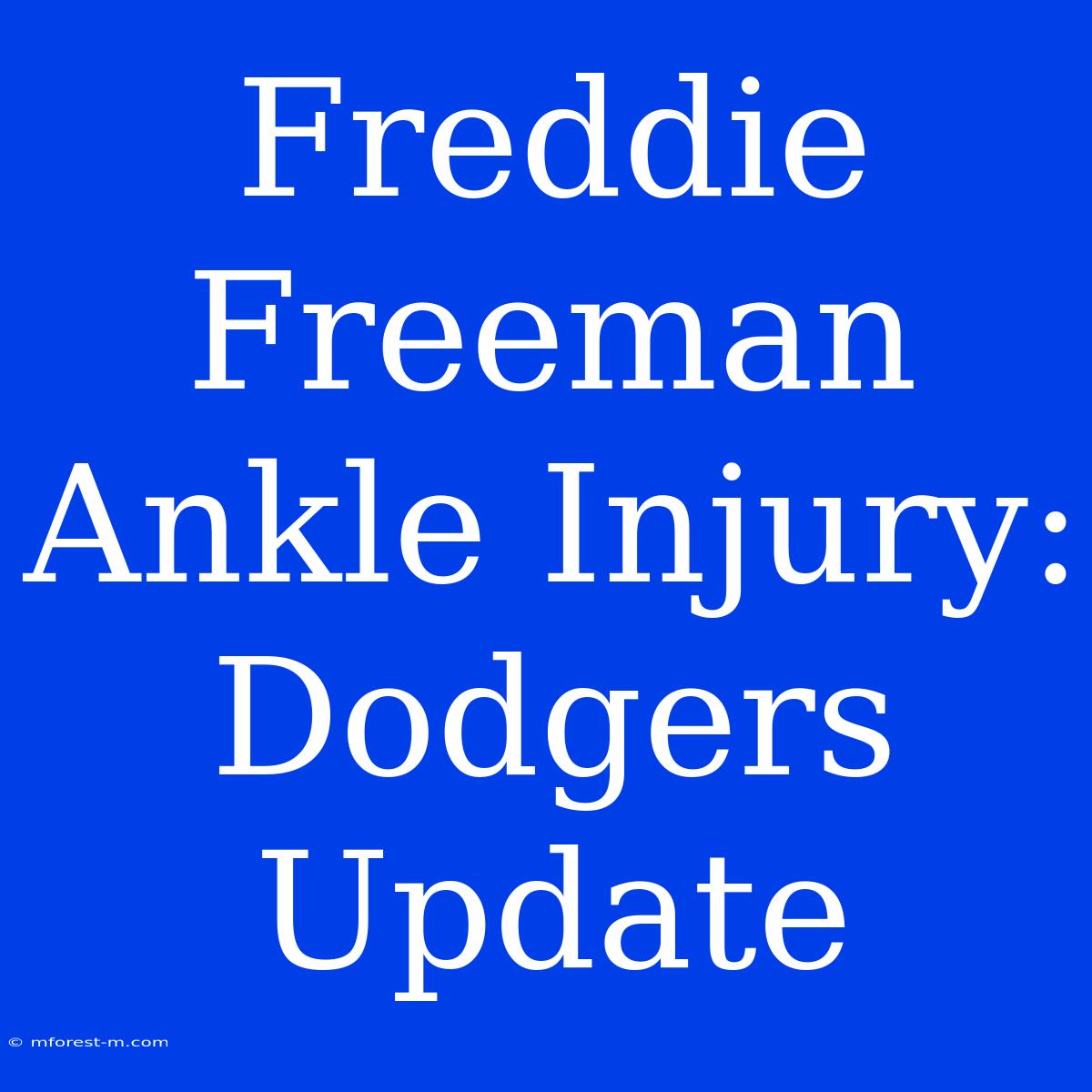 Freddie Freeman Ankle Injury: Dodgers Update