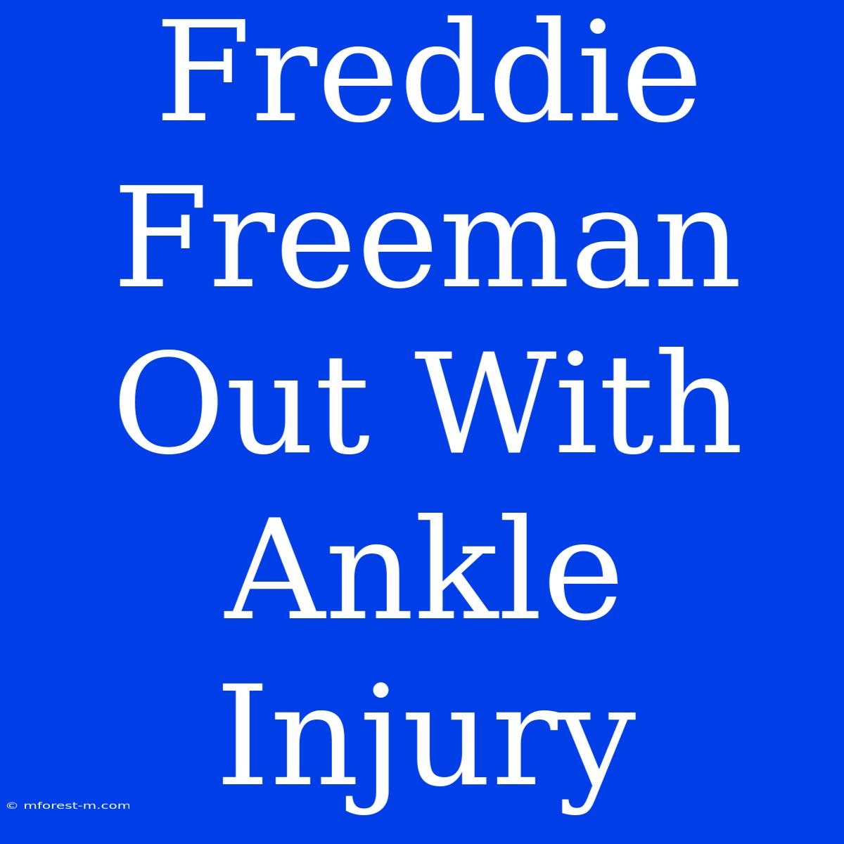 Freddie Freeman Out With Ankle Injury