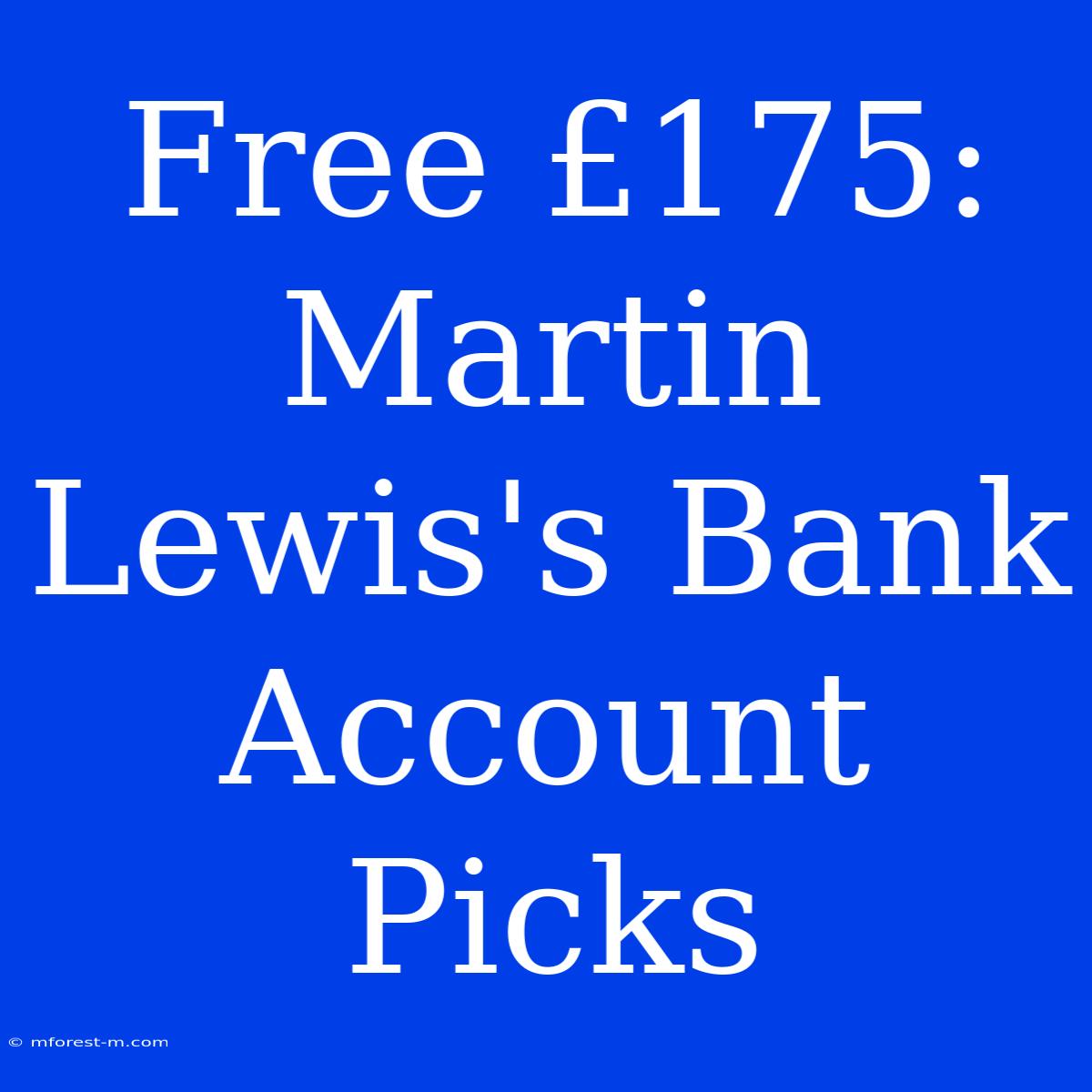 Free £175: Martin Lewis's Bank Account Picks