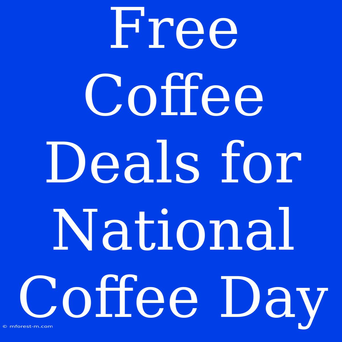 Free Coffee Deals For National Coffee Day 