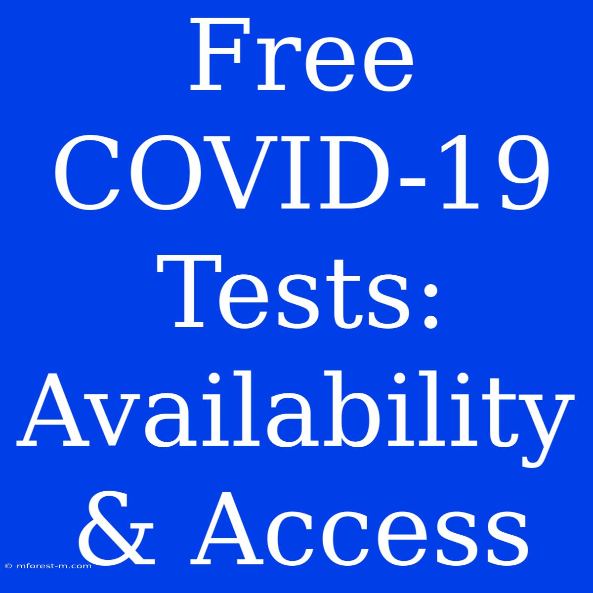 Free COVID-19 Tests: Availability & Access