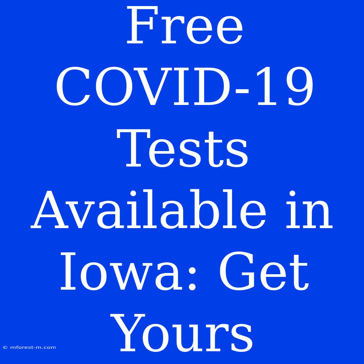 Free COVID-19 Tests Available In Iowa: Get Yours