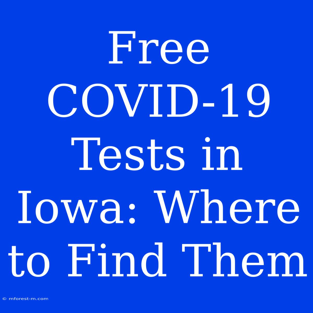 Free COVID-19 Tests In Iowa: Where To Find Them